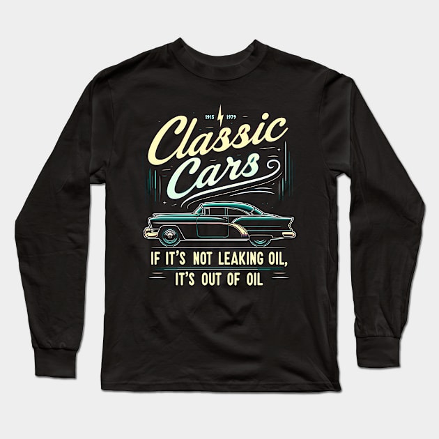 Classic Cars If It's Not Leaking Oil It's Out Of Oil Long Sleeve T-Shirt by Nerd_art